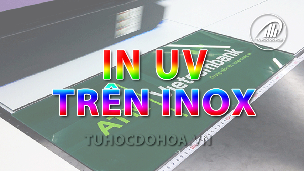 In Uv trên Inox - Quy trình, công nghệ in Uv trên chất liệu Inox