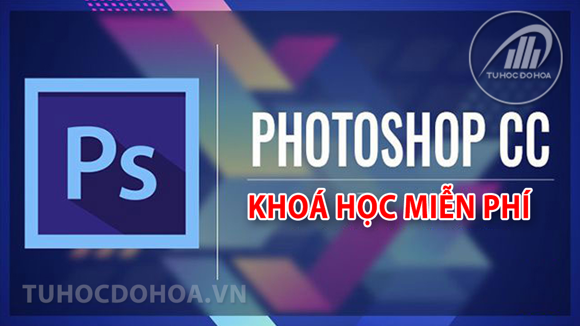 Khoá học Photoshop Online miễn phí, 34 buổi - Tự Học Đồ Hoạ